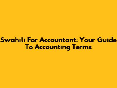 Swahili For Accountant: Your Guide To Accounting Terms
