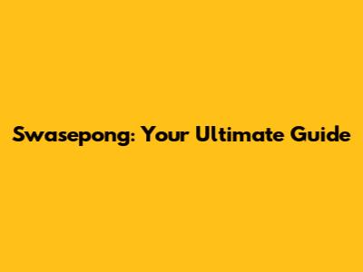 Swasepong: Your Ultimate Guide