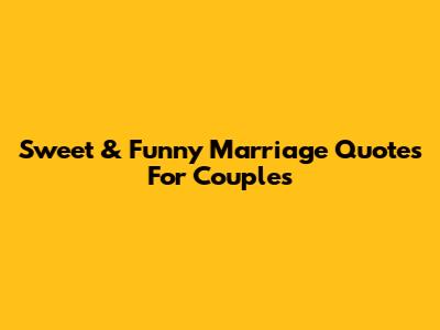 Sweet & Funny Marriage Quotes For Couples