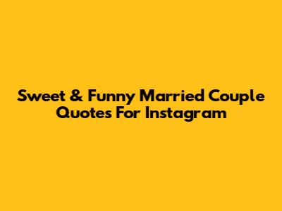 Sweet & Funny Married Couple Quotes For Instagram