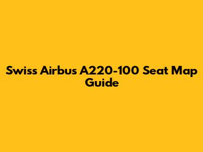 Swiss Airbus A220-100 Seat Map Guide