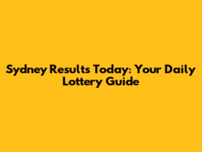 Sydney Results Today: Your Daily Lottery Guide