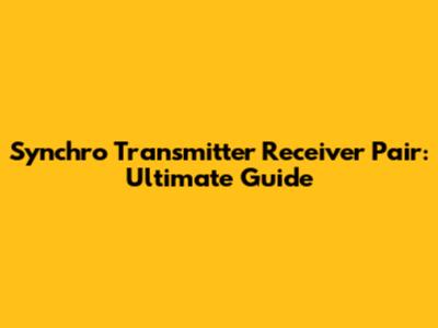 Synchro Transmitter Receiver Pair: Ultimate Guide