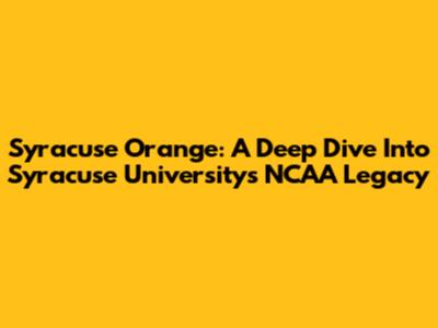 Syracuse Orange: A Deep Dive Into Syracuse University's NCAA Legacy