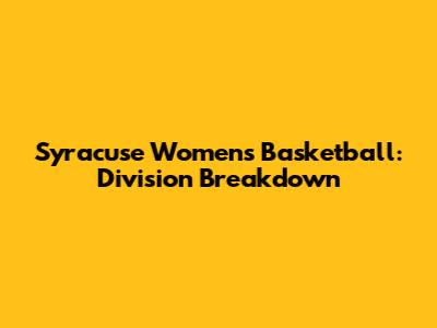 Syracuse Women's Basketball: Division Breakdown