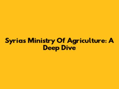 Syria's Ministry Of Agriculture: A Deep Dive