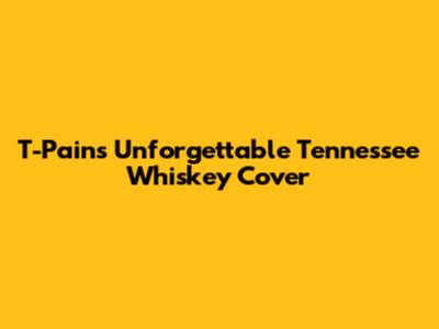 T-Pain's Unforgettable Tennessee Whiskey Cover