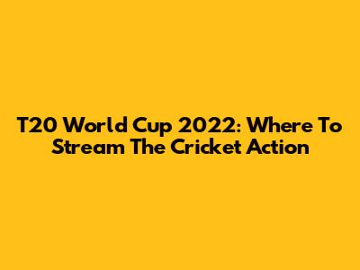 T20 World Cup 2022: Where To Stream The Cricket Action