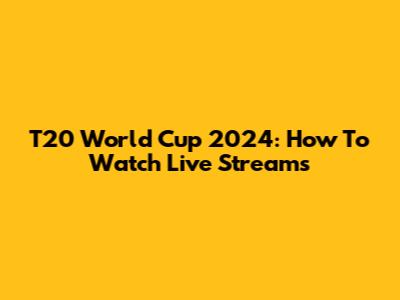 T20 World Cup 2024: How To Watch Live Streams