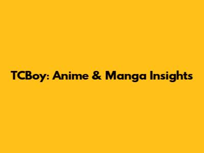 TCBoy: Anime & Manga Insights