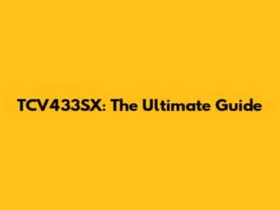 TCV433SX: The Ultimate Guide
