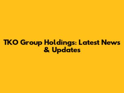 TKO Group Holdings: Latest News & Updates