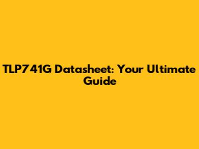 TLP741G Datasheet: Your Ultimate Guide