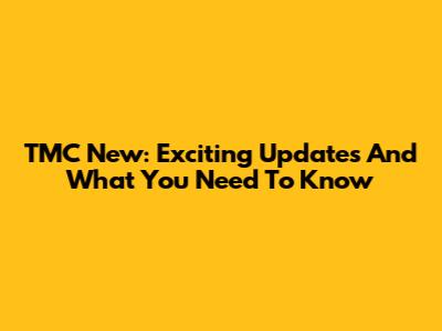 TMC New: Exciting Updates And What You Need To Know