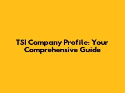 TSI Company Profile: Your Comprehensive Guide