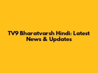 TV9 Bharatvarsh Hindi: Latest News & Updates