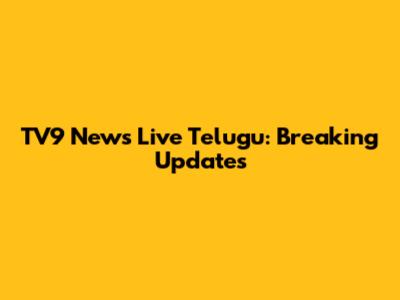 TV9 News Live Telugu: Breaking Updates