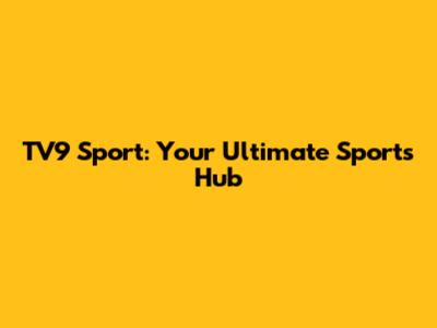 TV9 Sport: Your Ultimate Sports Hub
