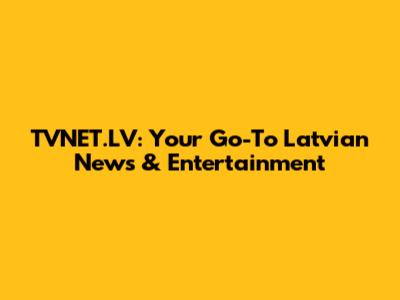 TVNET.LV: Your Go-To Latvian News & Entertainment