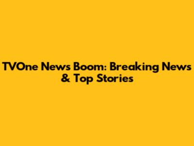 TVOne News Boom: Breaking News & Top Stories