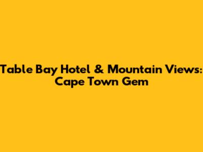 Table Bay Hotel & Mountain Views: Cape Town Gem