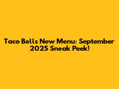 Taco Bell's New Menu: September 2025 Sneak Peek!