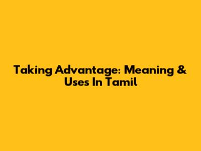 Taking Advantage: Meaning & Uses In Tamil