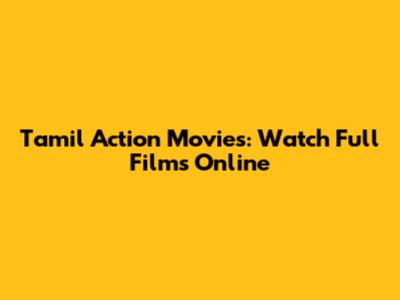 Tamil Action Movies: Watch Full Films Online