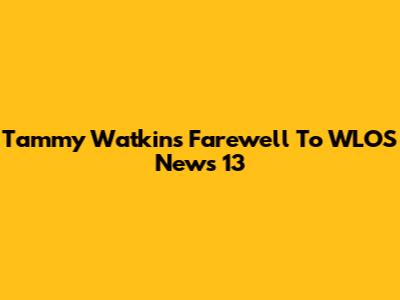 Tammy Watkins' Farewell To WLOS News 13