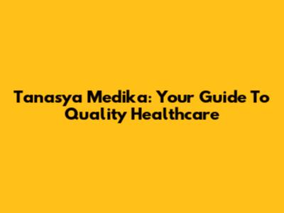 Tanasya Medika: Your Guide To Quality Healthcare