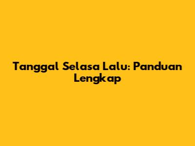 Tanggal Selasa Lalu: Panduan Lengkap