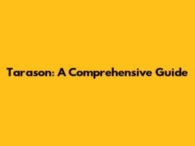 Tarason: A Comprehensive Guide