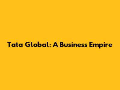 Tata Global: A Business Empire