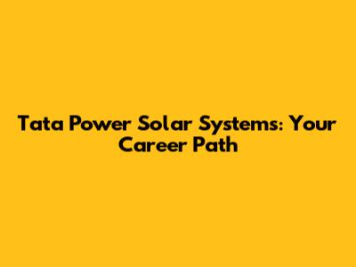 Tata Power Solar Systems: Your Career Path