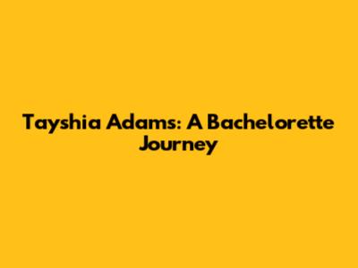 Tayshia Adams: A Bachelorette Journey