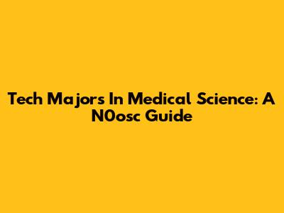 Tech Majors In Medical Science: A N0osc Guide