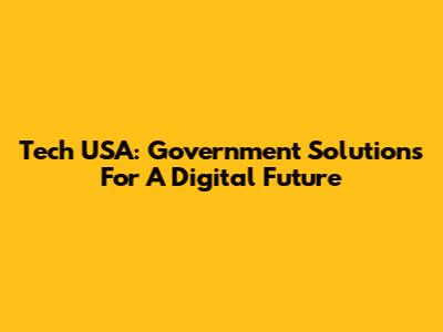 Tech USA: Government Solutions For A Digital Future