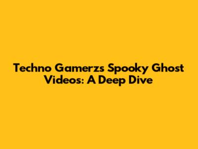 Techno Gamerz's Spooky Ghost Videos: A Deep Dive