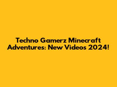 Techno Gamerz Minecraft Adventures: New Videos 2024!