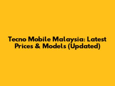 Tecno Mobile Malaysia: Latest Prices & Models (Updated)
