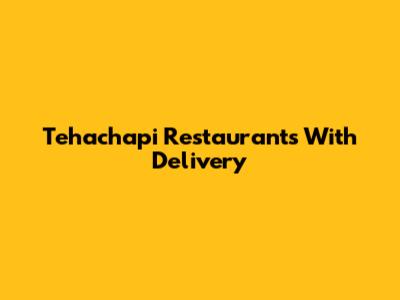 Tehachapi Restaurants With Delivery