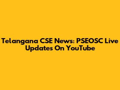 Telangana CSE News: PSEOSC Live Updates On YouTube