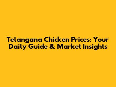 Telangana Chicken Prices: Your Daily Guide & Market Insights