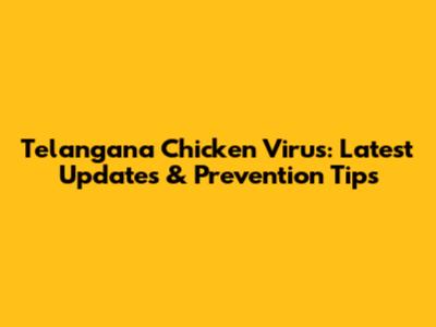 Telangana Chicken Virus: Latest Updates & Prevention Tips