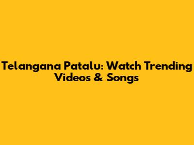 Telangana Patalu: Watch Trending Videos & Songs