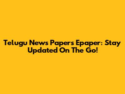 Telugu News Papers Epaper: Stay Updated On The Go!