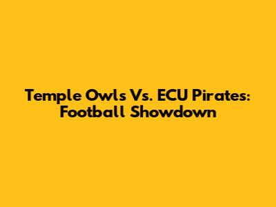 Temple Owls Vs. ECU Pirates: Football Showdown