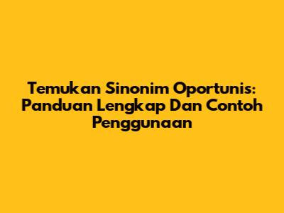 Temukan Sinonim Oportunis: Panduan Lengkap Dan Contoh Penggunaan