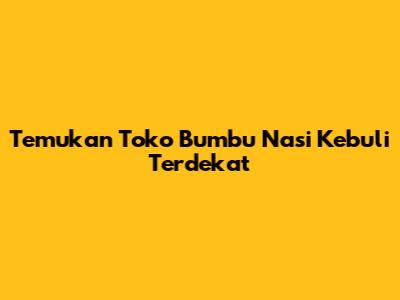 Temukan Toko Bumbu Nasi Kebuli Terdekat