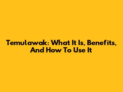 Temulawak: What It Is, Benefits, And How To Use It